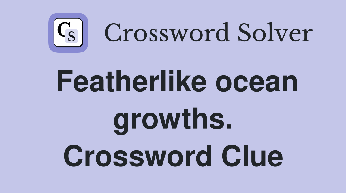 Featherlike ocean growths. Crossword Clue