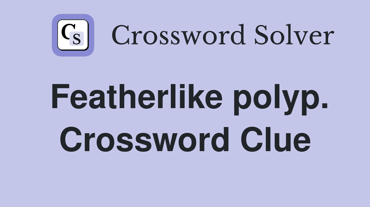 Featherlike polyp. Crossword Clue