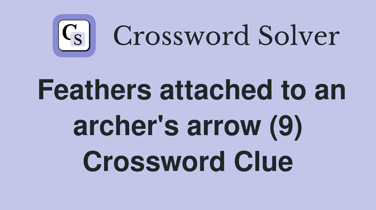 Feathers attached to an archer's arrow (9) Crossword Clue