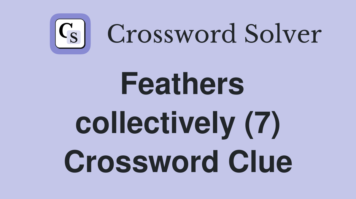 Feathers collectively (7) Crossword Clue