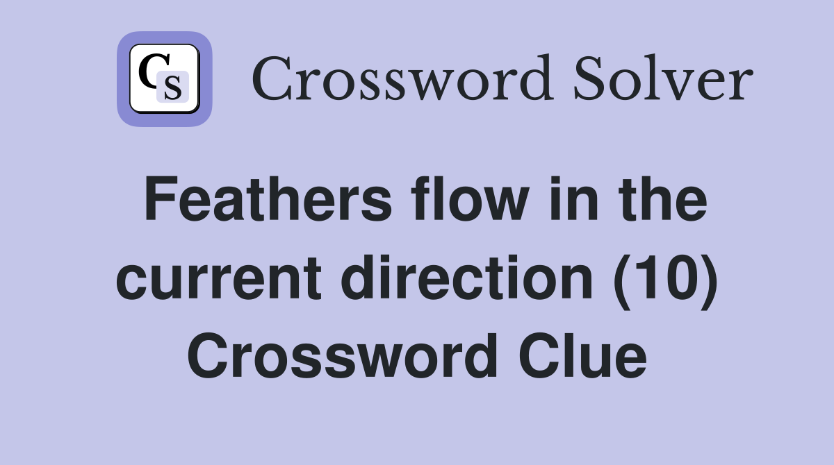 Feathers flow in the current direction (10) Crossword Clue