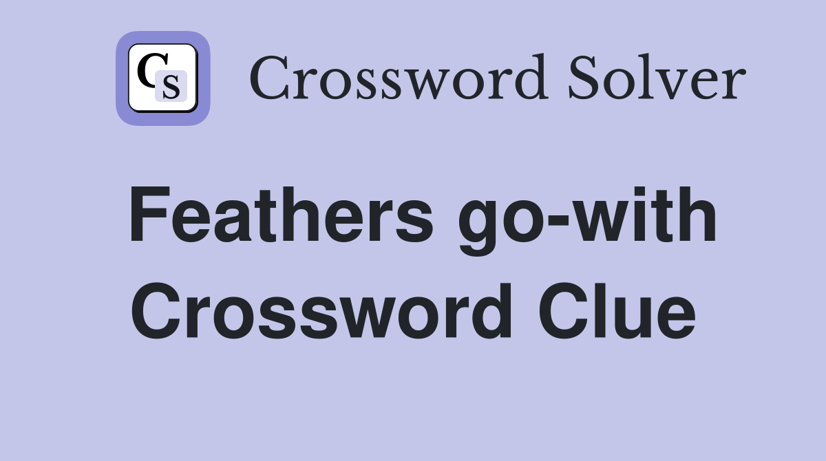 Feathers go-with Crossword Clue