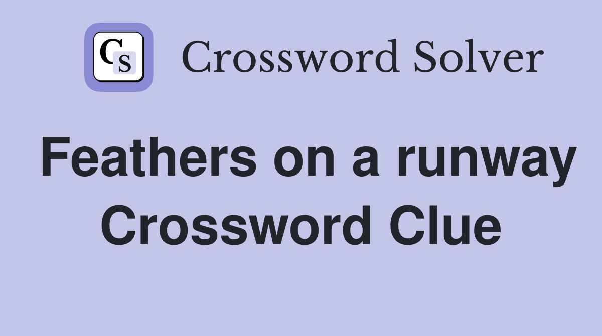 Feathers on a runway Crossword Clue