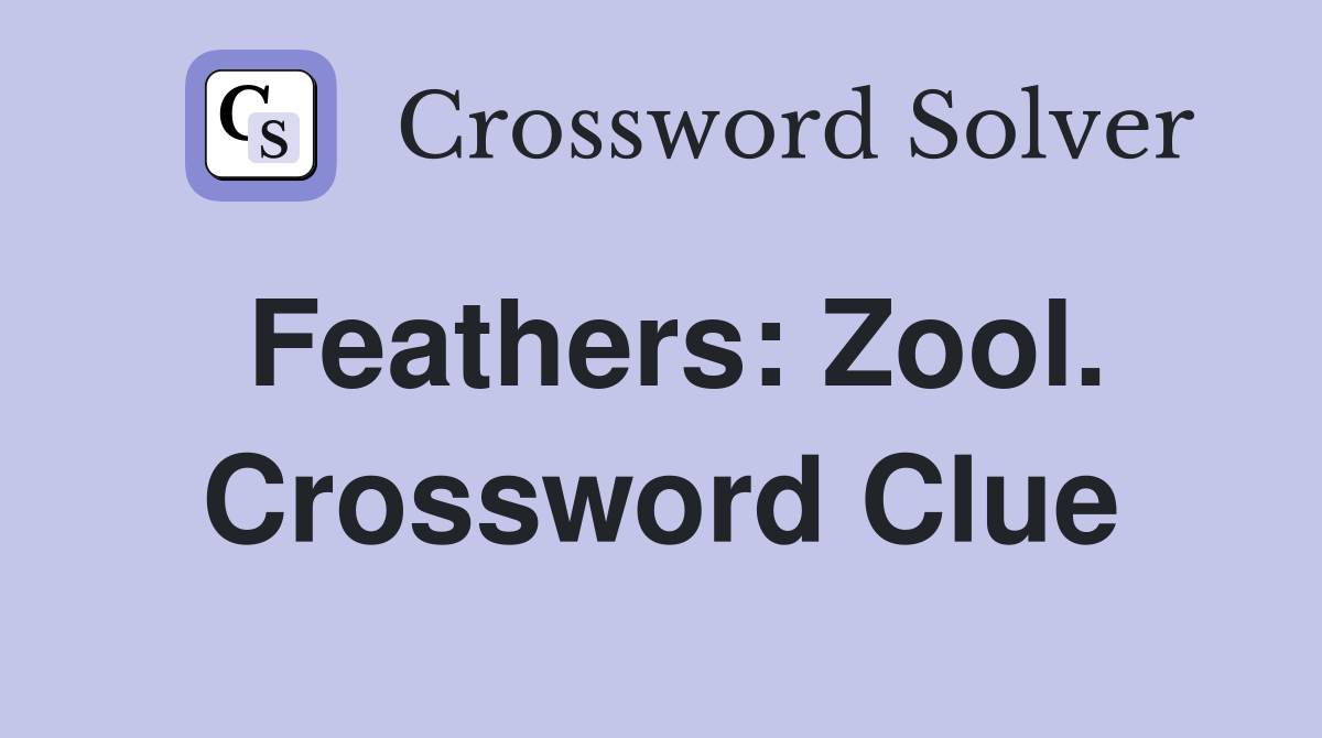 Feathers: Zool. Crossword Clue