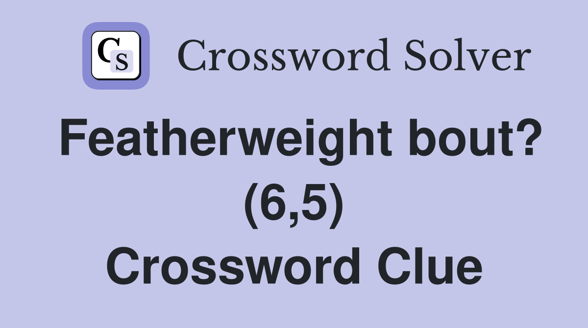 Featherweight bout? (6,5) Crossword Clue