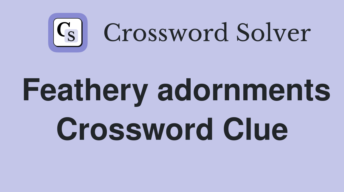 Feathery adornments Crossword Clue
