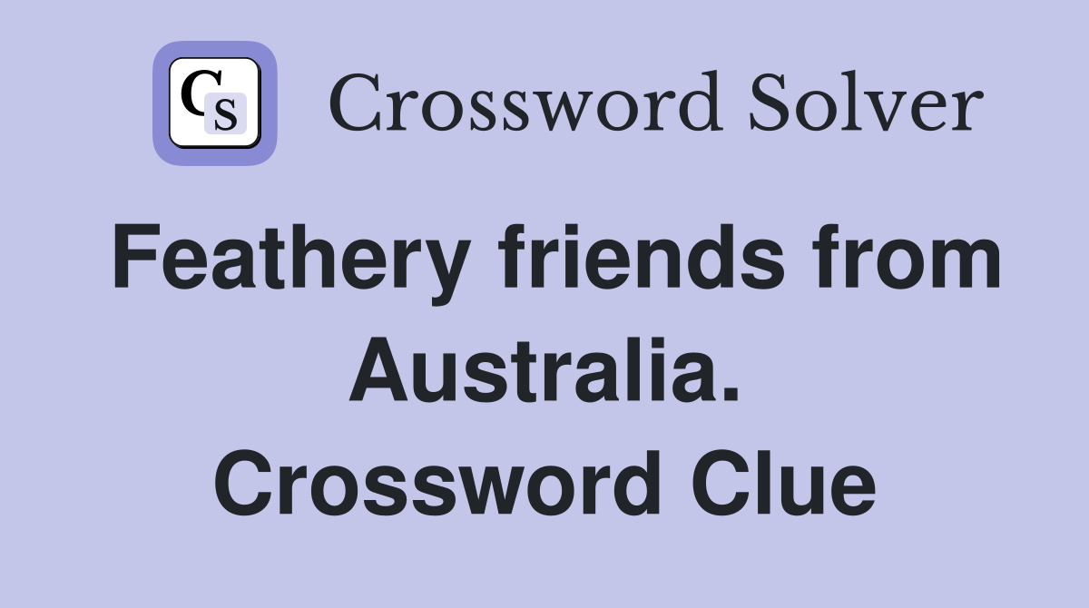 Feathery friends from Australia. Crossword Clue