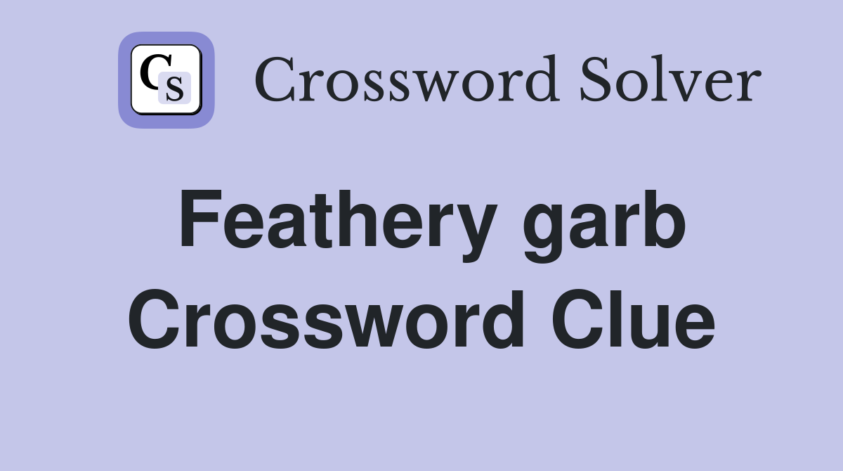 Feathery garb Crossword Clue