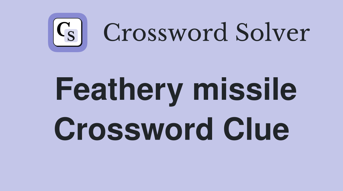 Feathery missile Crossword Clue