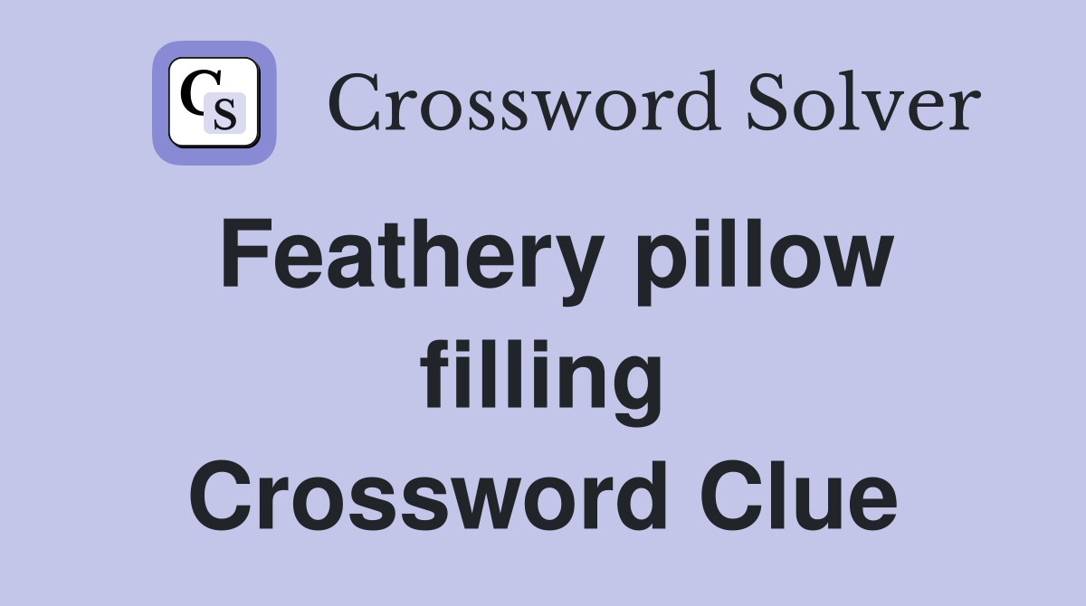Feathery pillow filling Crossword Clue