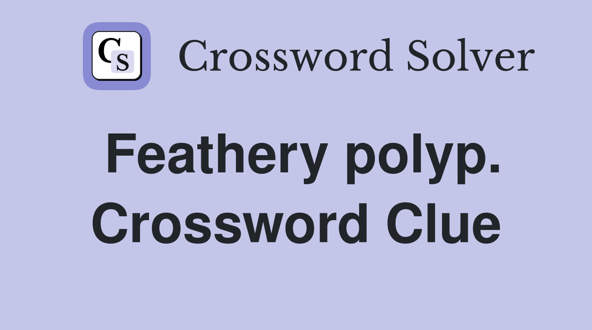 Feathery polyp. Crossword Clue