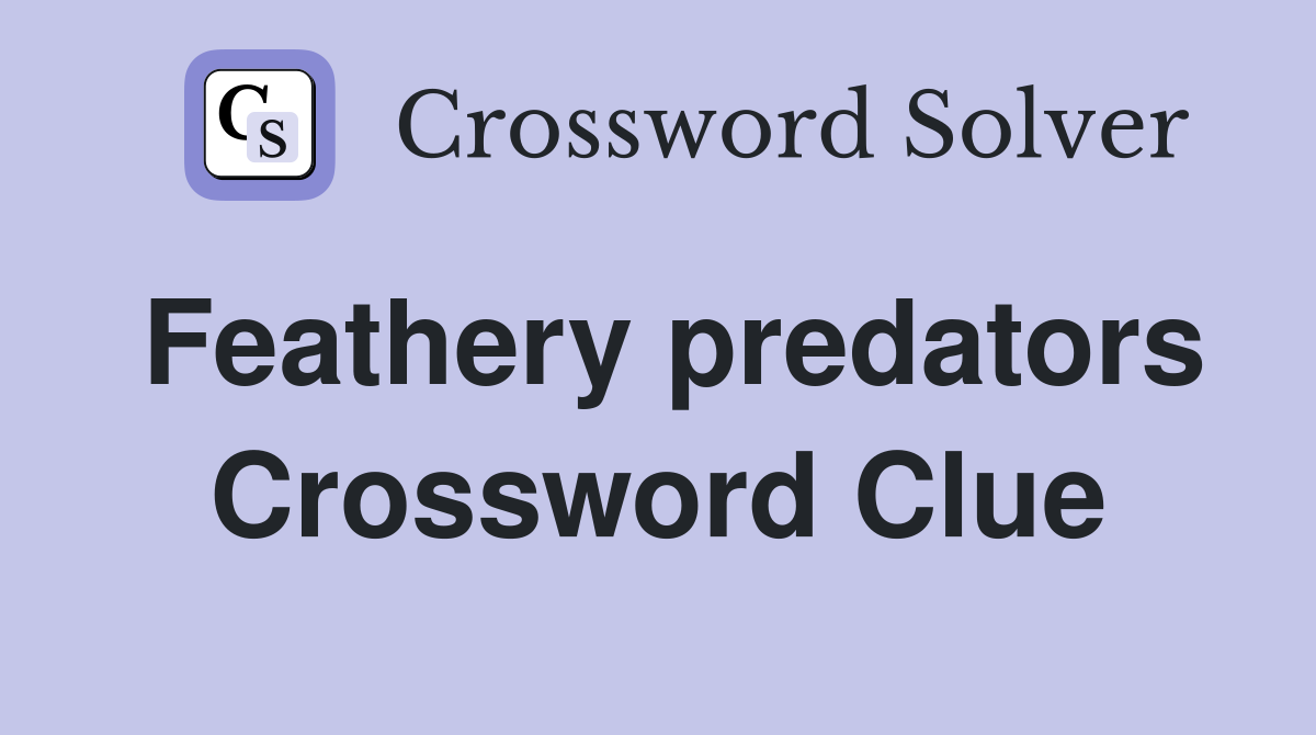 Feathery predators Crossword Clue