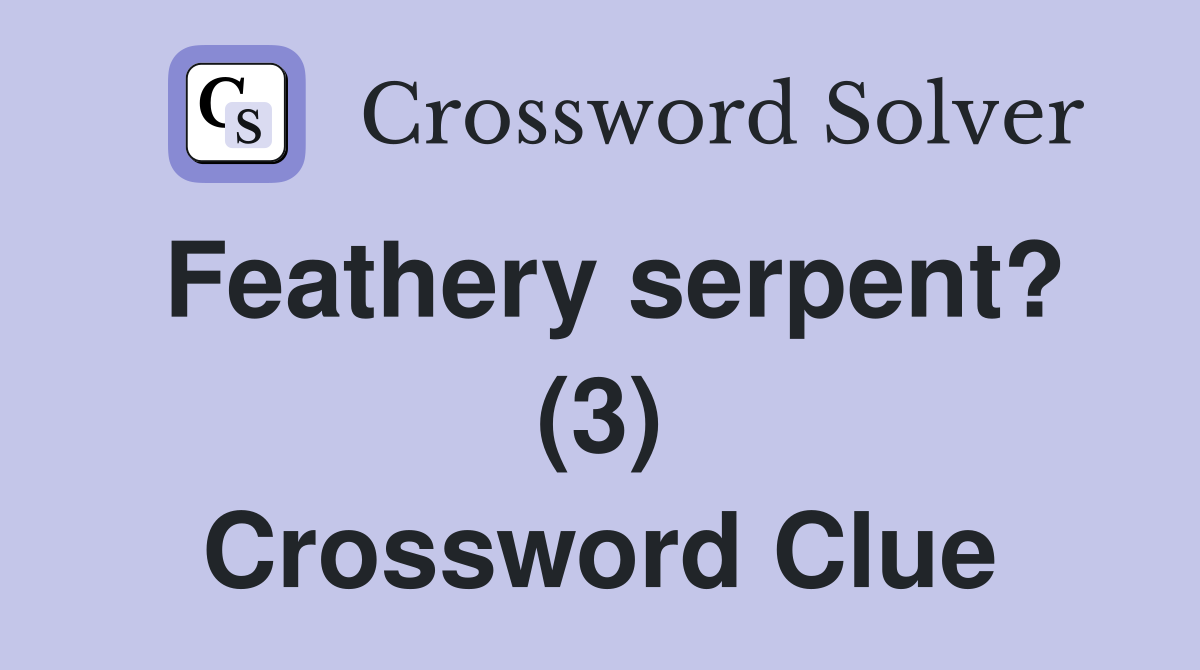 Feathery serpent? (3) Crossword Clue