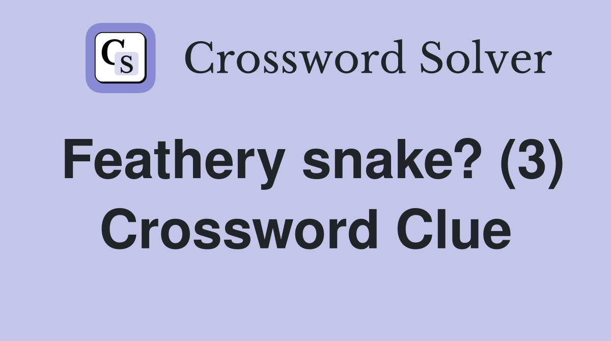 Feathery snake? (3) Crossword Clue