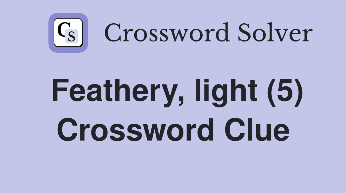 Feathery, light (5) Crossword Clue