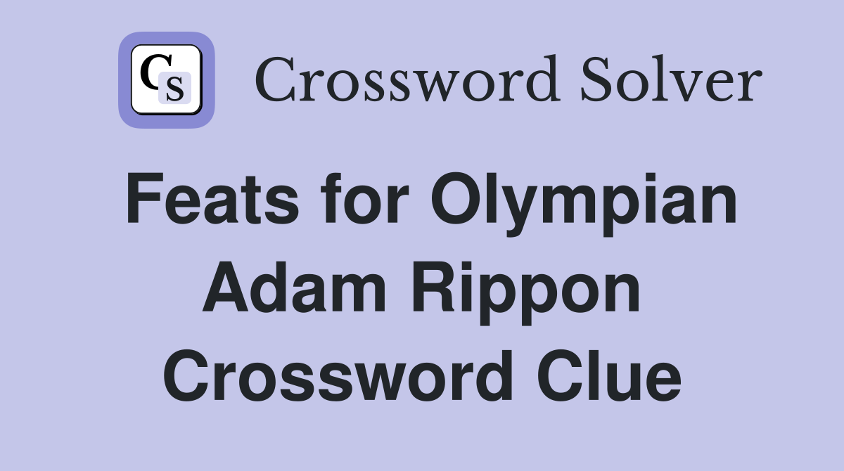 Feats for Olympian Adam Rippon Crossword Clue