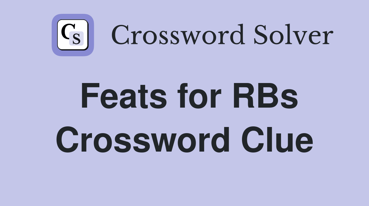 Feats for RBs Crossword Clue