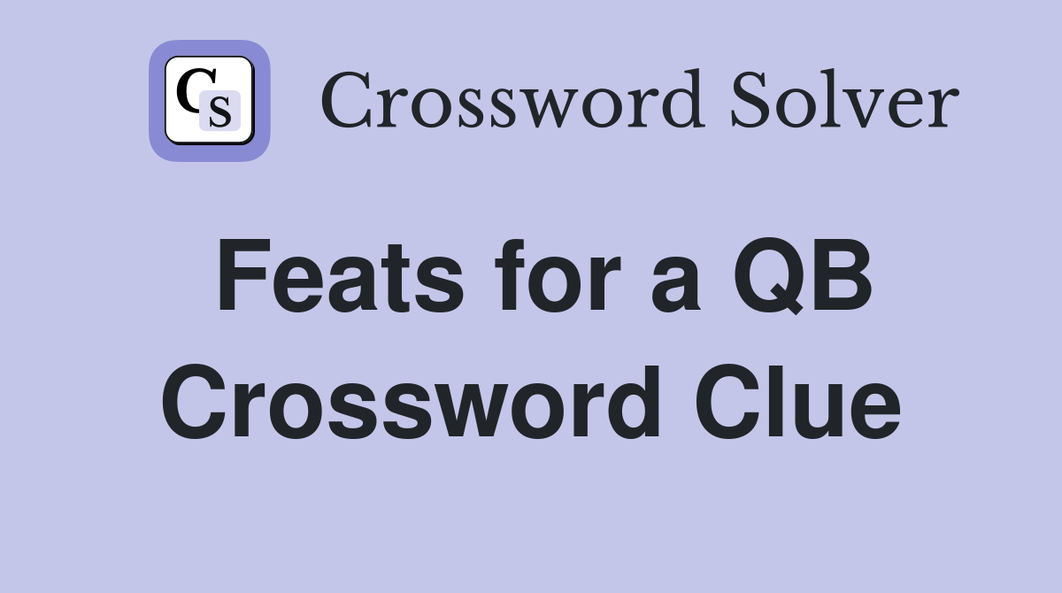Feats for a QB Crossword Clue