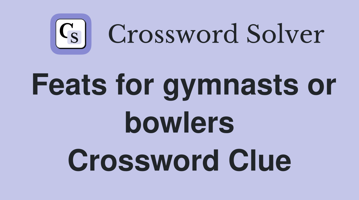 Feats for gymnasts or bowlers - Crossword Clue Answers - Crossword 