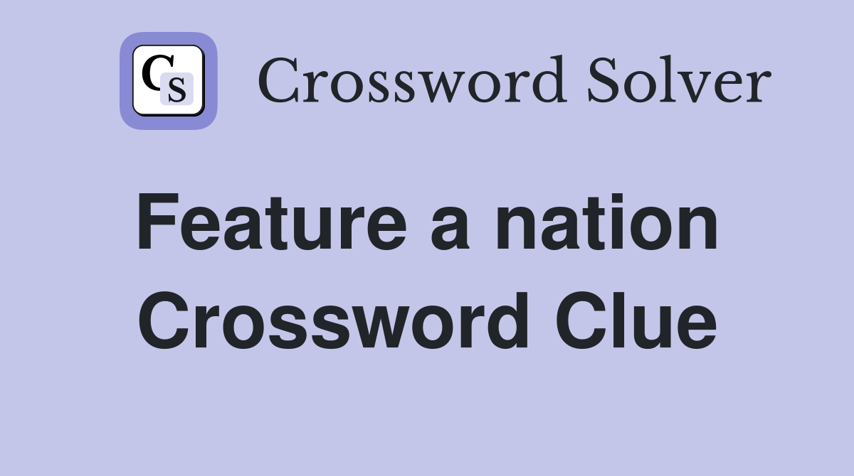 Feature a nation  Crossword Clue