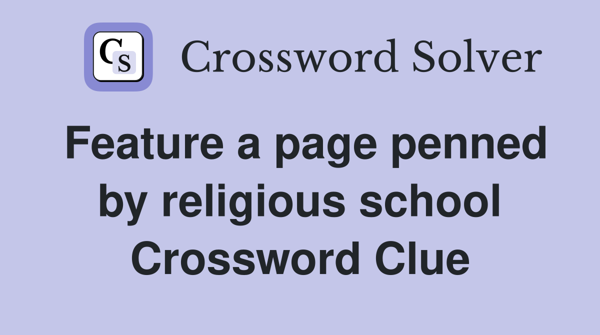 Feature a page penned by religious school Crossword Clue