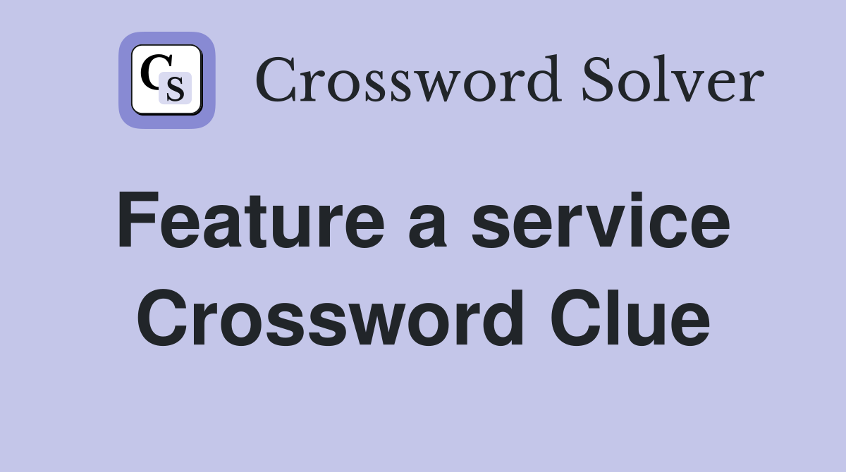Feature a service  Crossword Clue