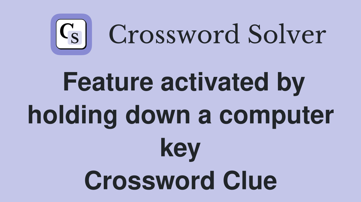 Feature activated by holding down a computer key Crossword Clue