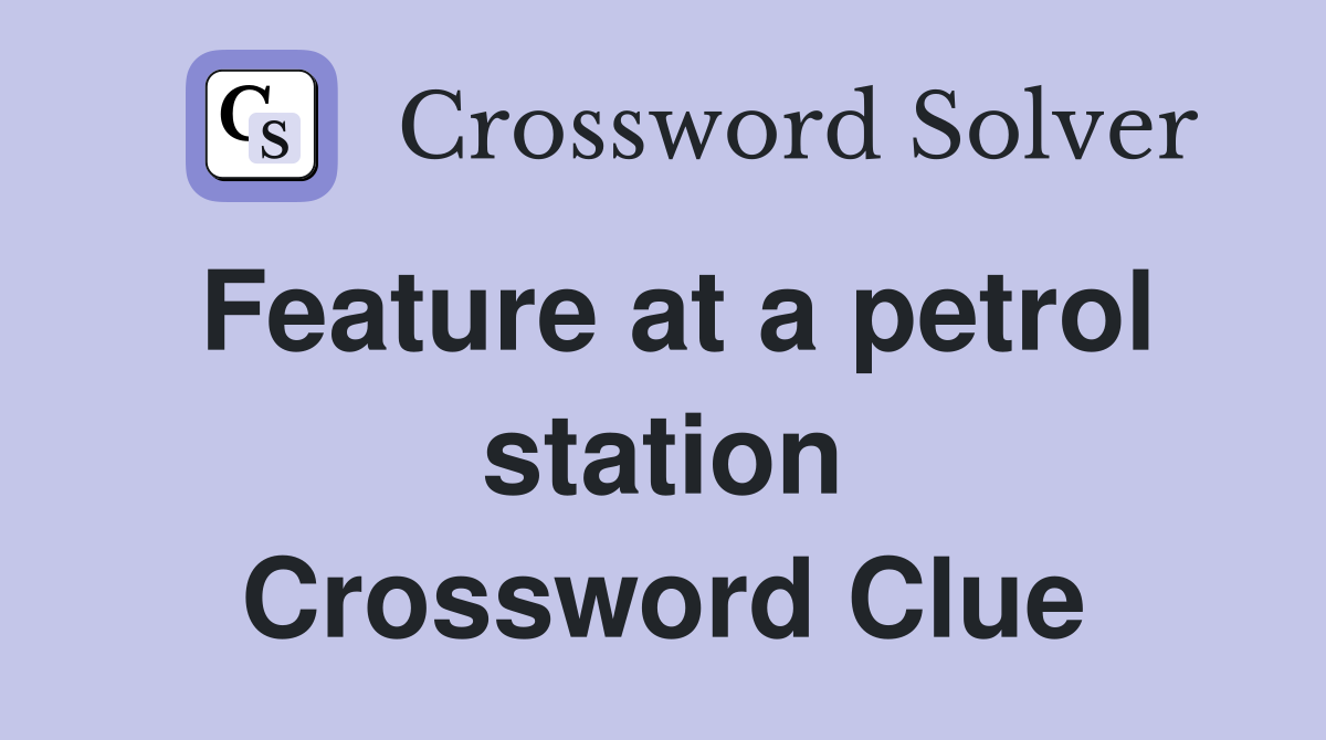 Feature at a petrol station Crossword Clue