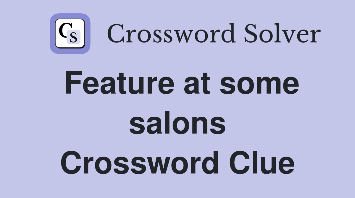 Feature at some salons Crossword Clue