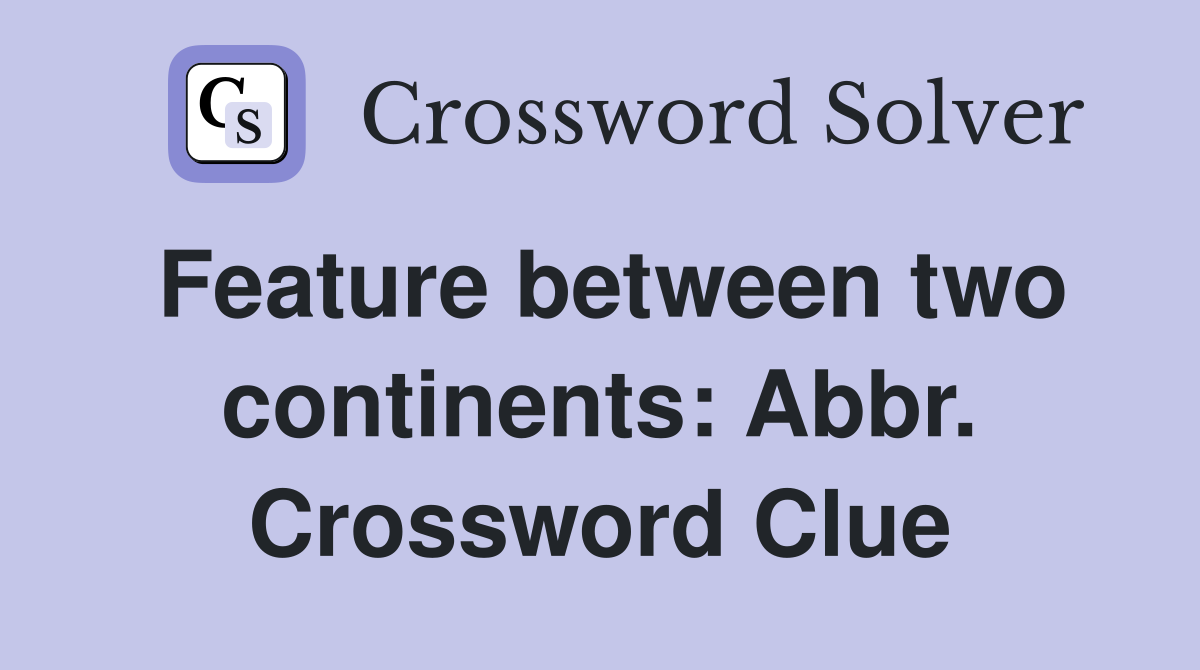 Feature between two continents: Abbr. Crossword Clue