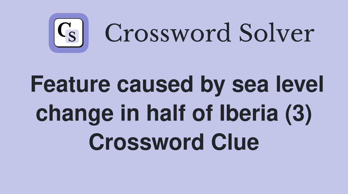 Feature caused by sea level change in half of Iberia (3) Crossword Clue