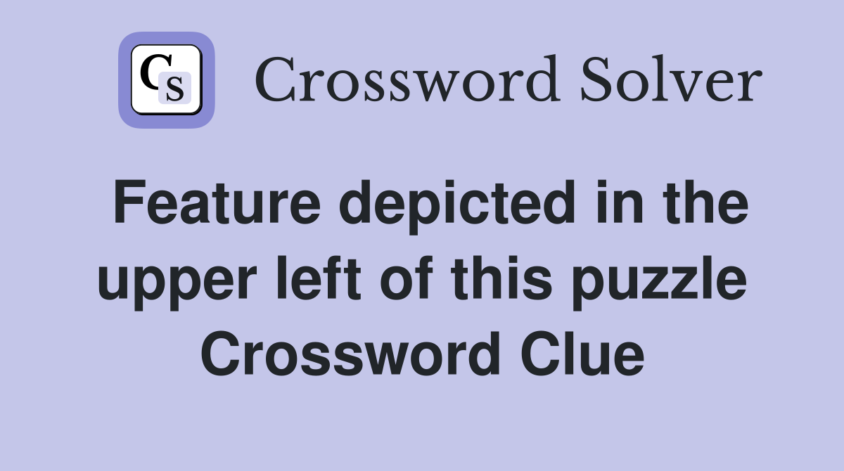 Feature depicted in the upper left of this puzzle Crossword Clue