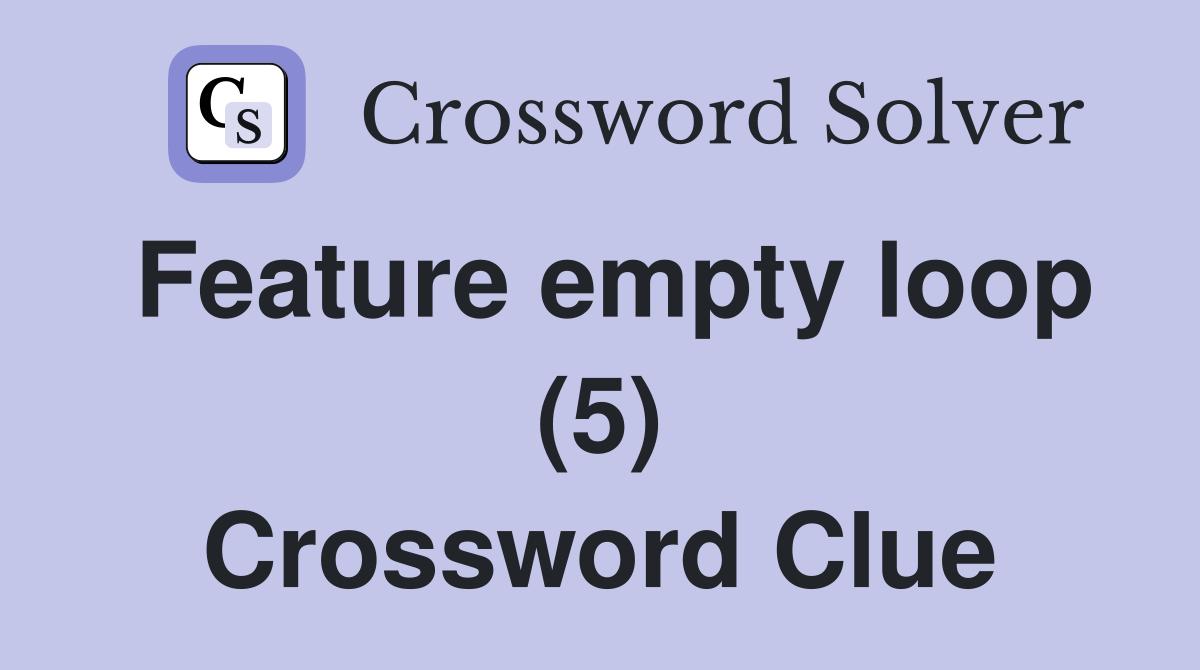 Feature empty loop (5) Crossword Clue