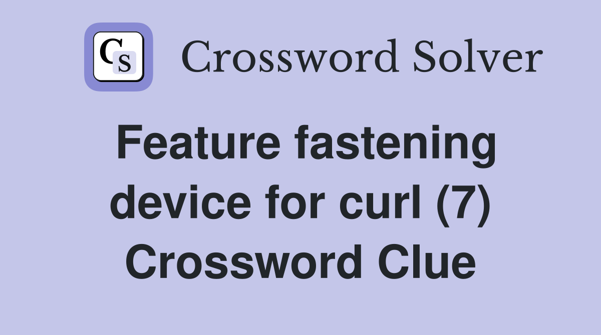 Feature fastening device for curl (7) Crossword Clue