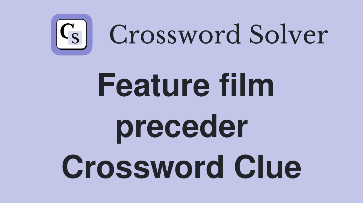 Feature film preceder Crossword Clue