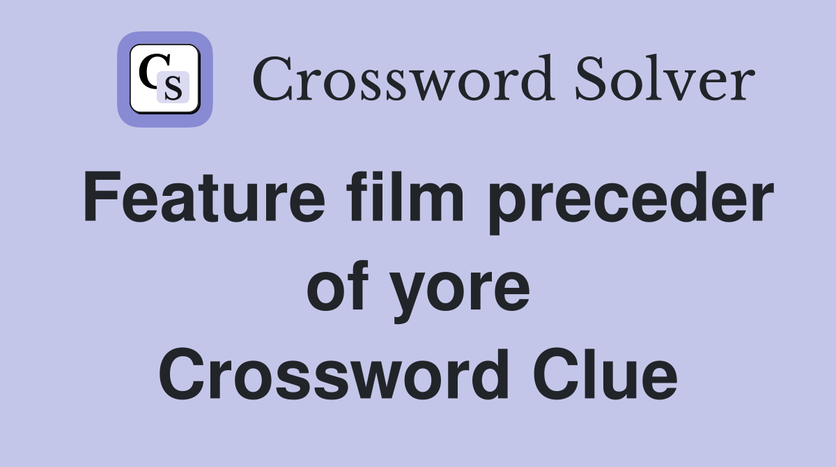 Feature film preceder of yore Crossword Clue