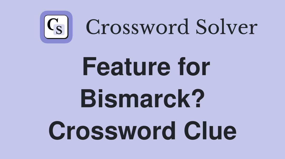 Feature for Bismarck? Crossword Clue