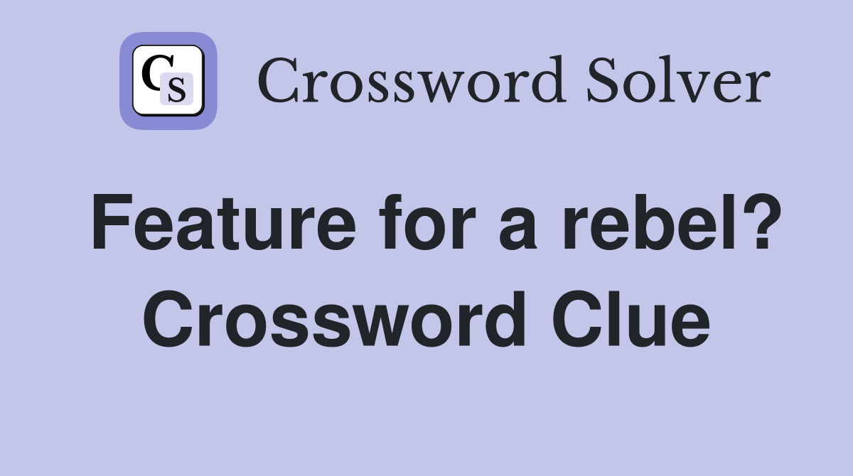 Feature for a rebel? Crossword Clue