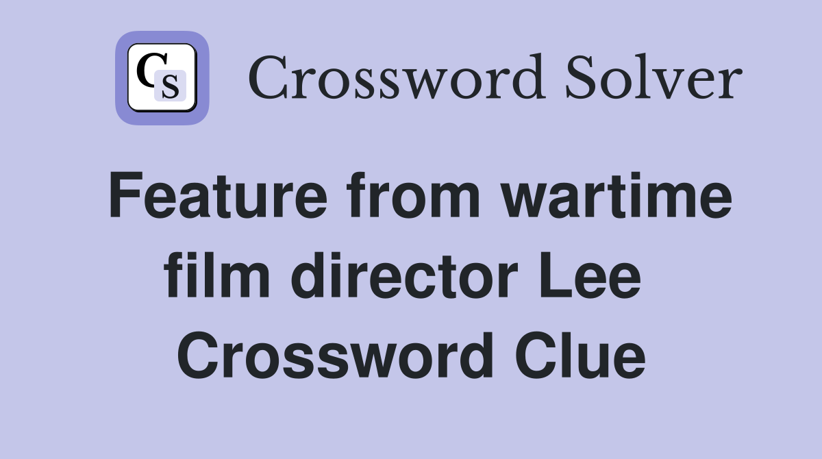 Feature from wartime film director Lee  Crossword Clue