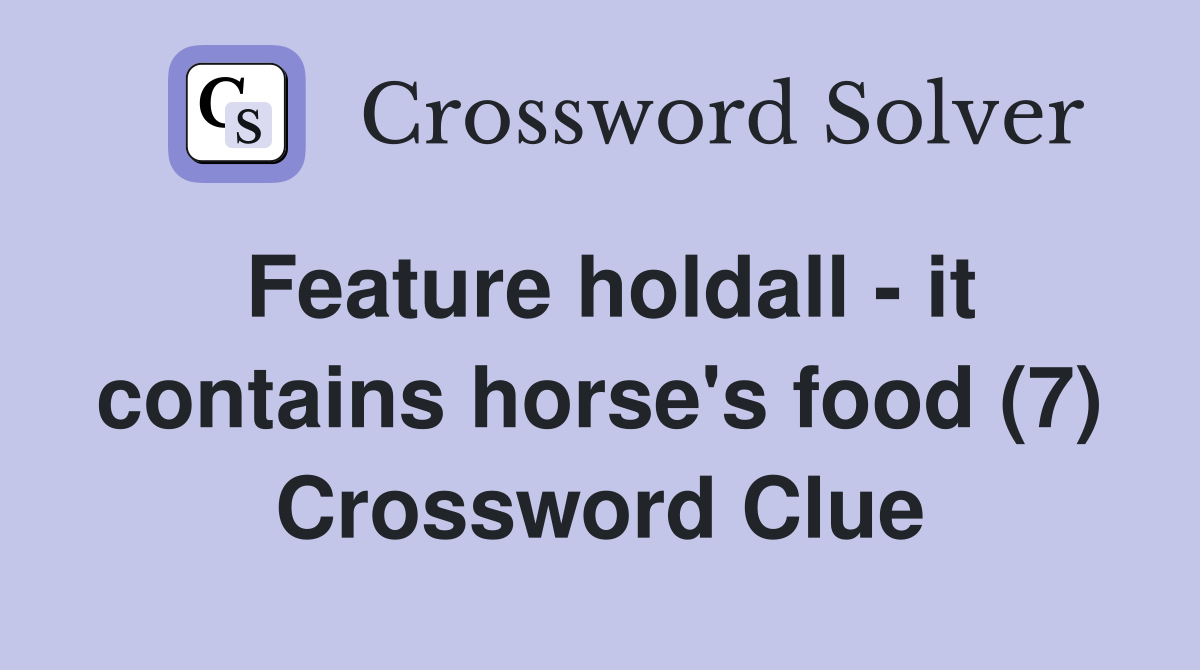 Feature holdall - it contains horse's food (7) Crossword Clue