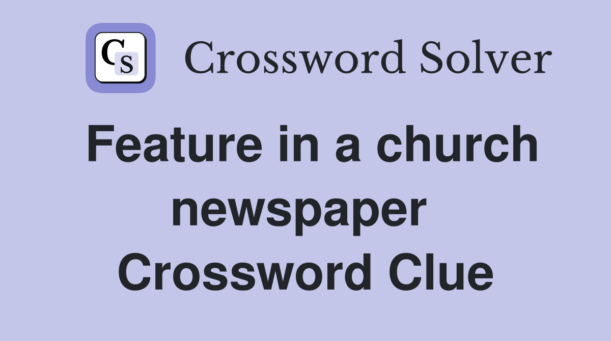 Feature in a church newspaper  Crossword Clue