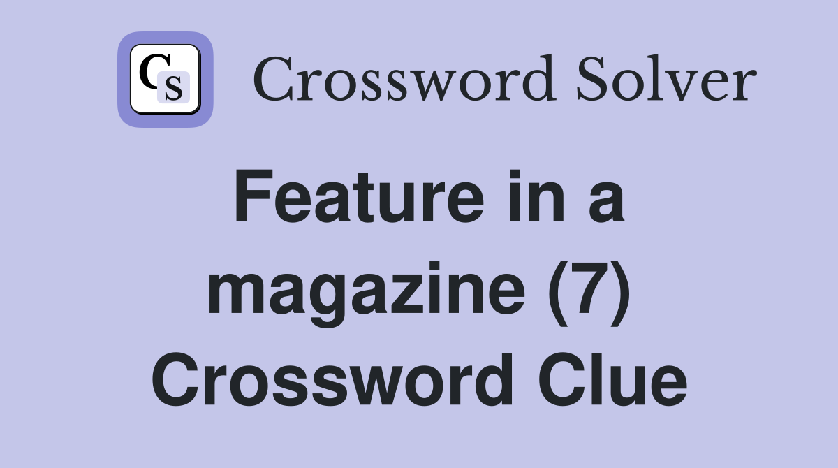 Feature in a magazine (7) Crossword Clue