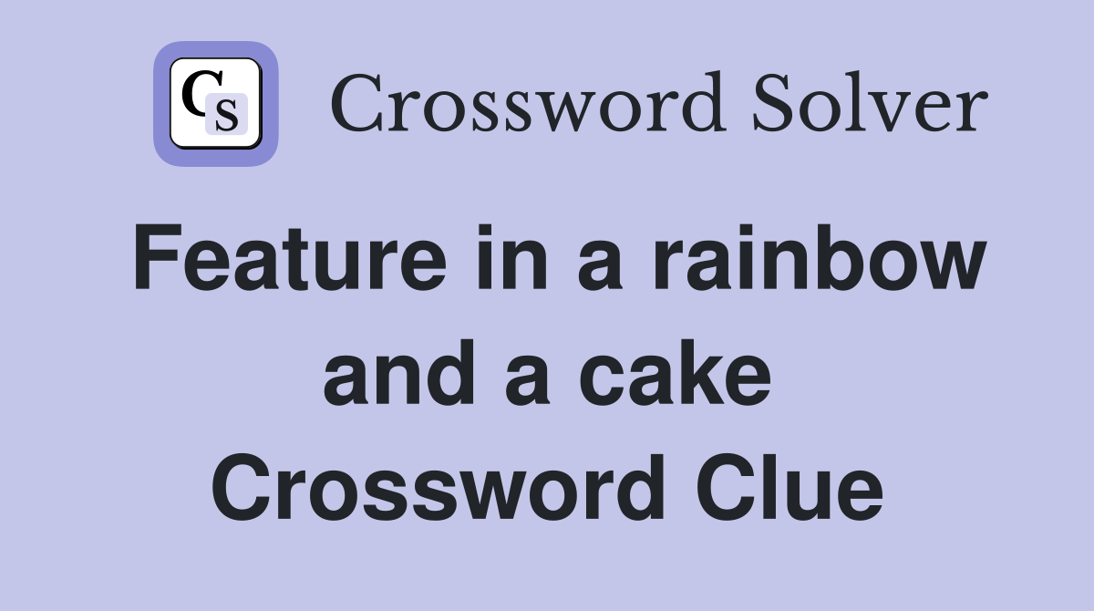 Feature in a rainbow and a cake Crossword Clue