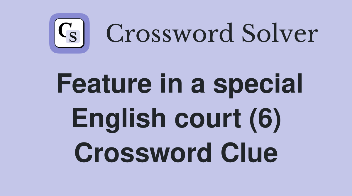 Feature in a special English court (6) Crossword Clue