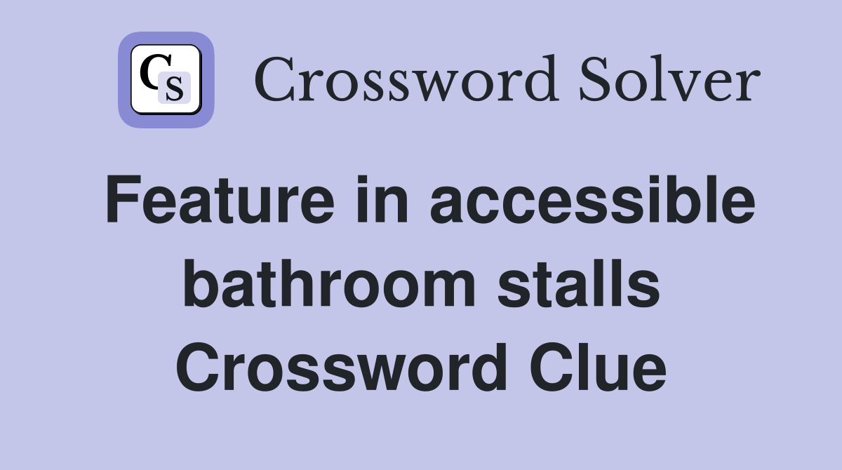 Feature in accessible bathroom stalls Crossword Clue