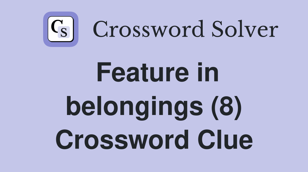 Feature in belongings (8) Crossword Clue