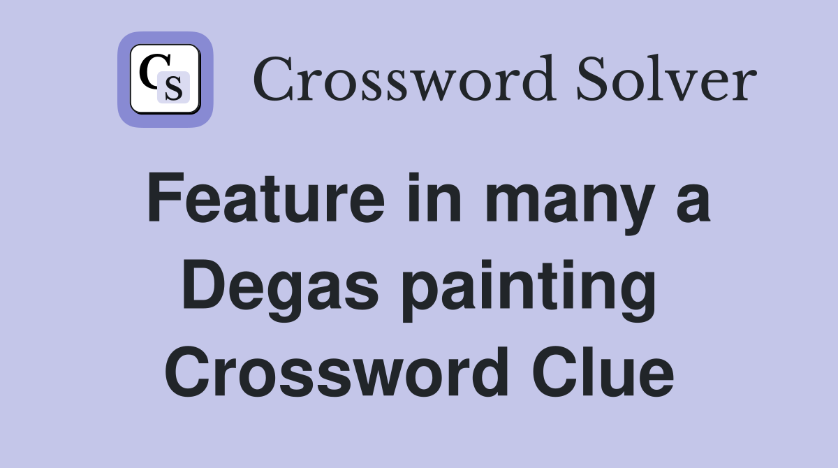 Feature in many a Degas painting Crossword Clue