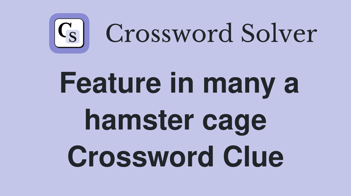 Feature in many a hamster cage Crossword Clue
