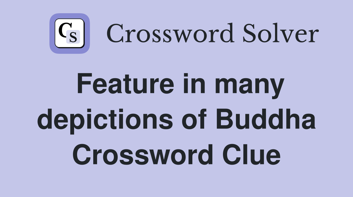 Feature in many depictions of Buddha Crossword Clue