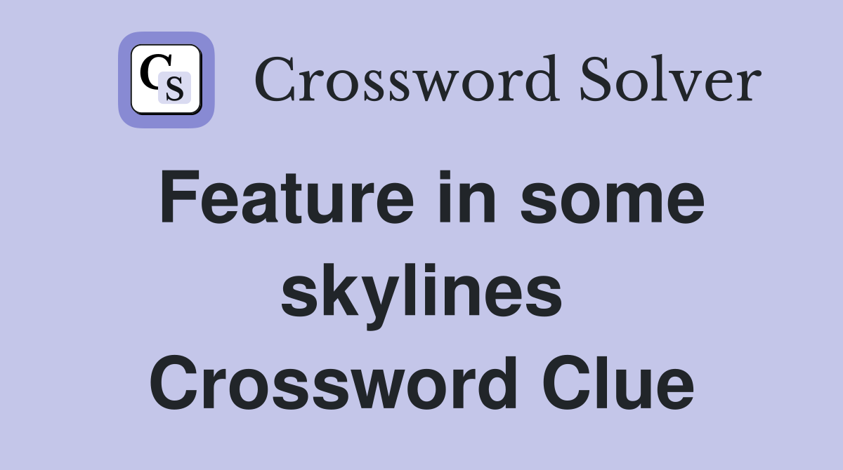 Feature in some skylines Crossword Clue